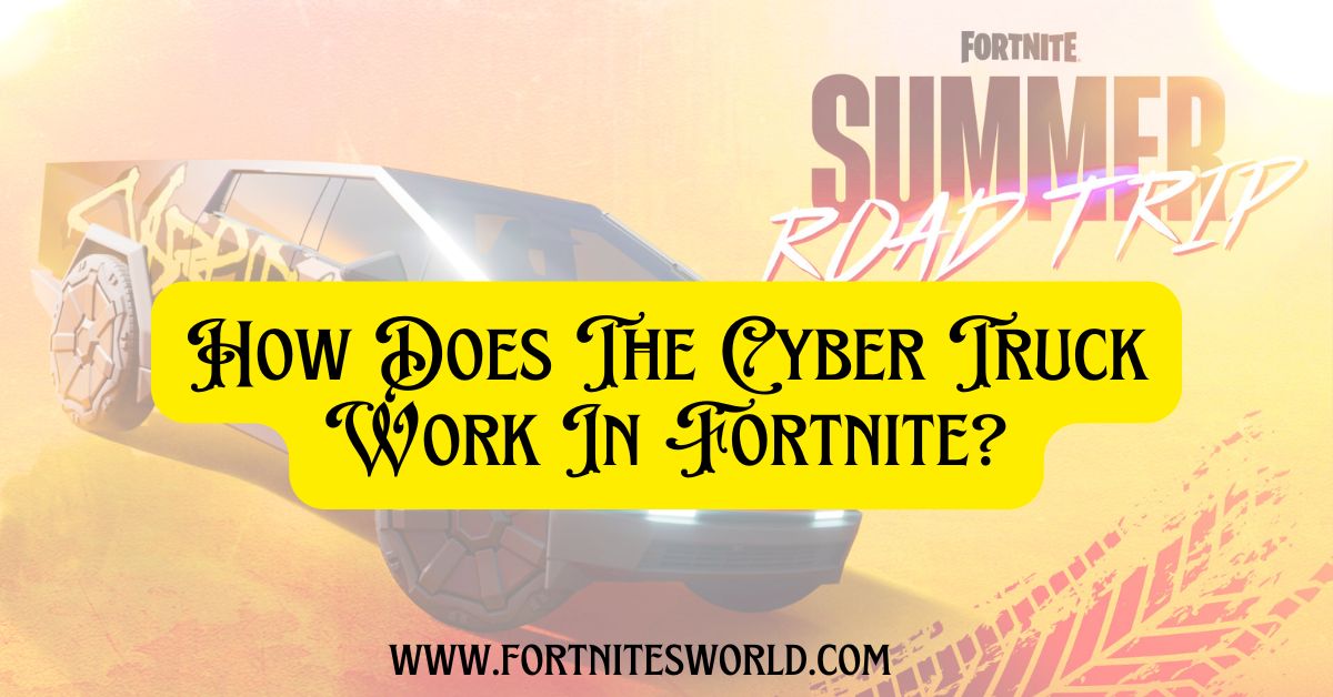 how does the cybertruck work in fortnite