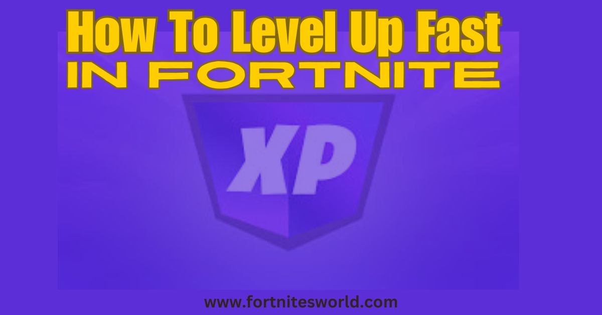 how to level up fast in fortnite